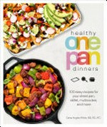 Healthy one pan dinners : 100 easy recipes for your sheet pan, skillet, multicooker, and more / by Dana Angelo White.