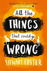 All the things that could go wrong / by Stewart Foster.