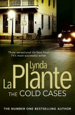 The cold cases : Cold shoulder, Cold blood, Cold heart / by Lynda La Plante.