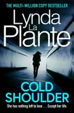 Cold shoulder / by Lynda La Plante.
