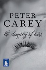 The chemistry of tears / by Peter Carey