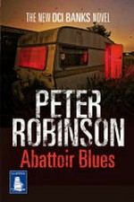 Abattoir blues / by Peter Robinson.