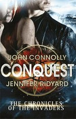 Conquest / by John Connolly and Jennifer Ridyard.