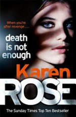 Death is not enough / by Karen Rose.