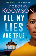 All my lies are true / by Dorothy Koomson.