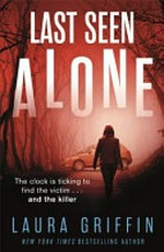 Last seen alone / by Laura Griffin.