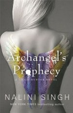 Archangel's prophecy / by Nalini Singh.