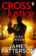 Cross justice: Alex Cross Series, Book 23. James Patterson.