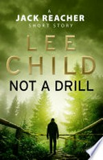 Not a drill: A Jack Reacher Short Story. Lee Child.
