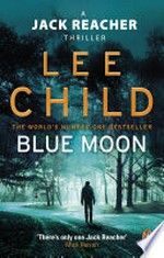 Blue moon: Jack reacher series, book 24. Lee Child.