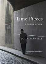 Time pieces : a Dublin memoir / John Banville ; photographs by Paul Joyce.