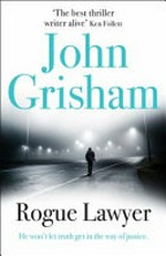 Rogue lawyer / by John Grisham.