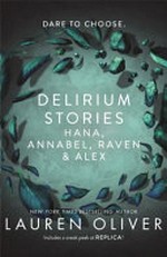 Delirium stories : Hana, Annabel, Raven & Alex / by Lauren Oliver.