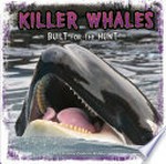 Killer whales : built for the hunt / by Christine Zuchora-Walske.