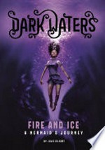 Fire and ice : a mermaid's journey / by Julie Gilbert.