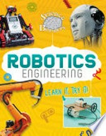 Robotics engineering : learn it, try it! / by Ed Sobey.