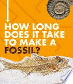 How long does it take to make a fossil? / by Emily Hudd.