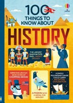 100 things to know about history / by Laura Cowan, Alex Frith, Minna Lacey and Jerome Martin.