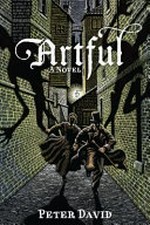 Artful : being the heretofore secret history of that unique individual the Artful Dodger, hunter of vampyres (amonst other things) / by Peter David.