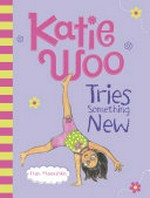 Katie Woo tries something new / by Fran Manushkin ; illustrated by Tammie Lyon.