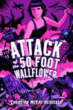 Attack of the 50 foot wallflower / Christian McKay Heidicker