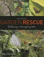 Australian garden rescue : restoring a damaged garden / Mary Horsfall.