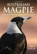 Australian magpie : biology and behaviour of an unusual songbird / by Gisela Kaplan (author).