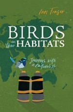 Birds in their habitats : journeys with a naturalist / by Ian Fraser.