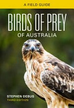 Birds of prey of Australia : a field guide / by Stephen Debus ; illustrated by Jeff Davies.