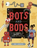 Bots and bods : how robots and humans work, from the inside out / by John Andrews.