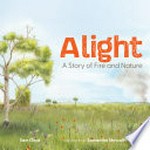 Alight : a story of fire and nature / by Sam Lloyd.
