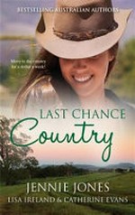 Last chance country / by Jennie Jones, Lisa Ireland & Catherine Evans.