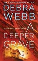 A deeper grave / by Debra Webb.