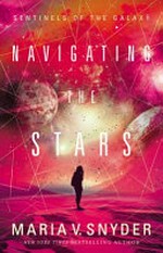 Navigating the stars / by Maria V. Snyder.