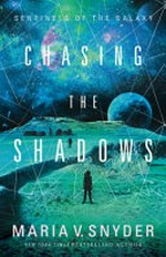 Chasing the shadows / by Maria V Snyder.