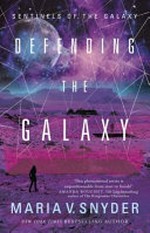 Defending the galaxy / by Maria V. Snyder.