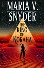 The king of Koraha / by Maria V. Snyder.