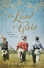 The land girls / by Victoria Purman.