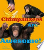 Chimpanzees are awesome! / by Megan Cooley Peterson.