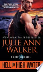 Hell or high water: Deep Six Series, Book 1. Julie Ann Walker.