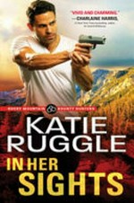 In her sights: Rocky Mountain Bounty Hunters Series, Book 1. Katie Ruggle.