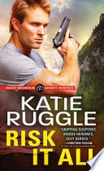 Risk it all: Rocky mountain bounty hunters series, book 2. Katie Ruggle.