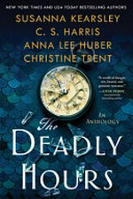 The deadly hours / by Susanna Kearsley, C.S. Harris, Anna Lee Huber, Christine Trent.