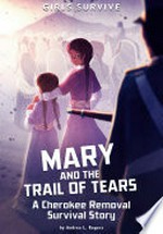 Mary and the Trail of Tears : a Cherokee removal survival story / by Andrea L. Rogers ; illustrated by Matt Forsyth.