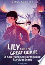 Lily and the great quake : a San Francisco earthquake survival story / by Veeda Bybee ; illustrated by Alessia Trunfio.