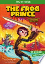 The frog prince : an interactive fairy tale adventure / by Blake Hoena