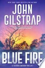 Blue fire: A riveting new thriller. John Gilstrap.