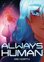 Always human : Vol. 1 / [Graphic novel] by Ari North.