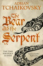 The bear and the serpent / by Adrian Tchaikovsky.