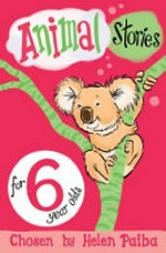 Animal stories for 6 year olds /